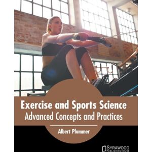 Syrawood Publishing House Exercise And Sports Science: Advanced Concepts And Practices Syrawood Publishing House Exercise And Sports Science: Advanced Concepts And Practices