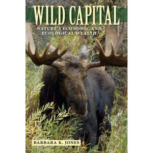 University Press of Florida Wild Capital : Nature'S Economic And Ecological Wealth University Press of Florida Wild Capital : Nature'S Economic And Ecological Wealth