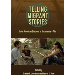 University Press of Florida Telling Migrant Stories : Latin American Diaspora In Documentary Film University Press of Florida Telling Migrant Stories : Latin American Diaspora In Documentary Film