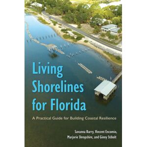 University Press of Florida Living Shorelines For Florida : A Practical Guide For Building Coastal Resilience University Press of Florida Living Shorelines For Florida : A Practical Guide For Building Coastal Resilience