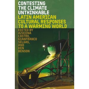 University Press of Florida Contesting The Climate Unthinkable : Latin American Cultural Responses To A Warming World University Press of Florida Contesting The Climate Unthinkable : Latin American Cultural Responses To A Warming World