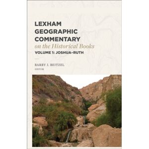 Faithlife Corporation Lexham Geographic Commentary On The Historical Books, Volume 1 : Joshua-Ruth Faithlife Corporation Lexham Geographic Commentary On The Historical Books, Volume 1 : Joshua-Ruth