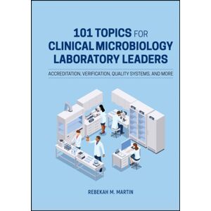American Society for Microbiology 101 Topics For Clinical Microbiology Laboratory Leaders : Accreditation, Verification, Quality Systems, And More American Society for Microbiology 101 Topics For Clinical Microbiology Laboratory Leaders : Accreditation, Verification, Quality Systems, And More