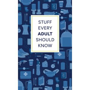 Quirk Books Stuff Every Adult Should Know Quirk Books Stuff Every Adult Should Know