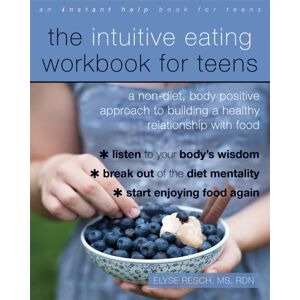 New Harbinger Publications The Intuitive Eating Workbook For Teens : A Non-Diet, Body Positive Approach To Building A Healthy Relationship With Food New Harbinger Publications The Intuitive Eating Workbook For Teens : A Non-Diet, Body Positive Approach To Building A Healthy Relationship With Food