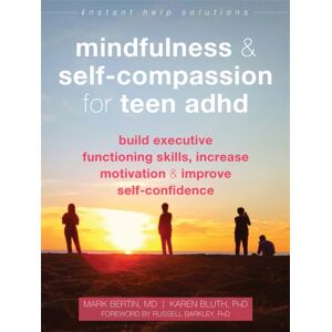 New Harbinger Publications Mindfulness And Self-Compassion For Teen Adhd : Build Executive Functioning Skills, Increase Motivation, And Improve Self-Confidence New Harbinger Publications Mindfulness And Self-Compassion For Teen Adhd : Build Executive Functioning Skills, Increase Motivation, And Improve Self-Confidence