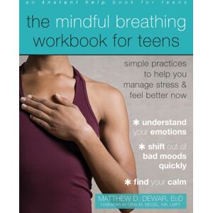 New Harbinger Publications The Mindful Breathing Workbook For Teens : Simple Practices To Help You Manage Stress And Feel Better Now New Harbinger Publications The Mindful Breathing Workbook For Teens : Simple Practices To Help You Manage Stress And Feel Better Now