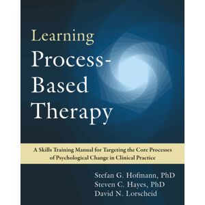 New Harbinger Publications Learning Process-Based Therapy : A Skills Training Manual For Targeting The Core Processes Of Psychological Change In Clinical Practice New Harbinger Publications Learning Process-Based Therapy : A Skills Training Manual For Targeting The Core Processes Of Psychological Change In Clinical Practice