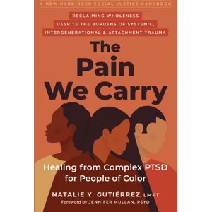 New Harbinger Publications The Pain We Carry : Healing From Complex Ptsd For People Of Color New Harbinger Publications The Pain We Carry : Healing From Complex Ptsd For People Of Color