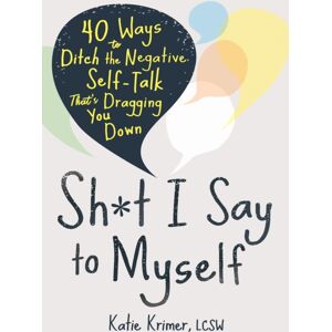 New Harbinger Publications Sh*t I Say To Myself : 40 Ways To Ditch The Negative Self-Talk That’s Dragging You Down New Harbinger Publications Sh*t I Say To Myself : 40 Ways To Ditch The Negative Self-Talk That’s Dragging You Down