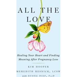 Turner Publishing Company All The Love : Healing Your Heart And Finding Meaning After Pregnancy Loss Turner Publishing Company All The Love : Healing Your Heart And Finding Meaning After Pregnancy Loss