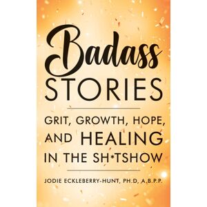 Turner Publishing Company Badass Stories : Grit, Growth, Hope, And Healing In The Shitshow Turner Publishing Company Badass Stories : Grit, Growth, Hope, And Healing In The Shitshow