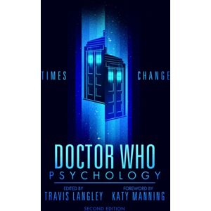 Turner Publishing Company Doctor Who Psychology (2nd Edition) : Times Change Turner Publishing Company Doctor Who Psychology (2nd Edition) : Times Change