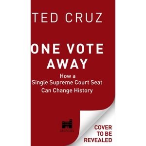Regnery Publishing Inc One Vote Away : How A Single Supreme Court Seat Can Change History Regnery Publishing Inc One Vote Away : How A Single Supreme Court Seat Can Change History