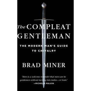 Regnery Publishing Inc The Compleat Gentleman : The Modern Man'S Guide To Chivalry Regnery Publishing Inc The Compleat Gentleman : The Modern Man'S Guide To Chivalry