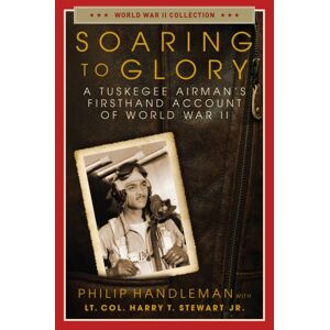 Regnery Publishing Inc Soaring To Glory : A Tuskegee Airman'S Firsthand Account Of World War Ii Regnery Publishing Inc Soaring To Glory : A Tuskegee Airman'S Firsthand Account Of World War Ii