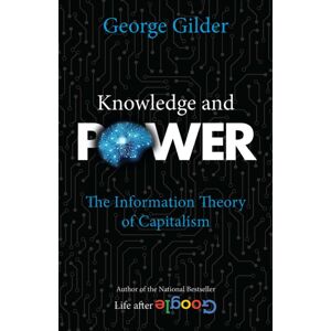 Regnery Publishing Inc Knowledge And Power : The Information Theory Of Capitalism Regnery Publishing Inc Knowledge And Power : The Information Theory Of Capitalism