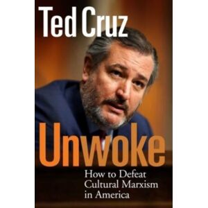 Regnery Publishing Inc Unwoke : How To Defeat Cultural Marxism In America Regnery Publishing Inc Unwoke : How To Defeat Cultural Marxism In America