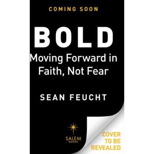 Regnery Publishing Inc Bold : Moving Forward In Faith, Not Fear Regnery Publishing Inc Bold : Moving Forward In Faith, Not Fear