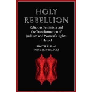 Brandeis University Press Holy Rebellion : Religious Feminism And The Transformation Of Judaism And Women'S Rights In Israel Brandeis University Press Holy Rebellion : Religious Feminism And The Transformation Of Judaism And Women'S Rights In Israel