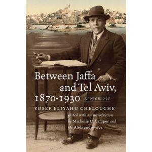 Brandeis University Press Between Jaffa And Tel Aviv, 1870–1930 : A Memoir Brandeis University Press Between Jaffa And Tel Aviv, 1870–1930 : A Memoir