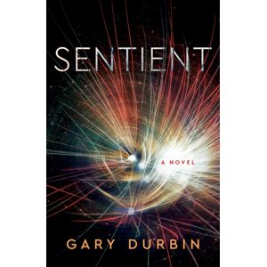 She Writes Press Sentient : A Novel She Writes Press Sentient : A Novel