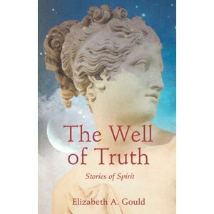 She Writes Press The Well Of Truth : Stories Of Spirit She Writes Press The Well Of Truth : Stories Of Spirit