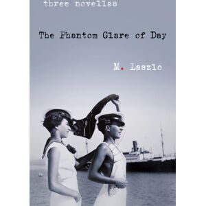 She Writes Press The Phantom Glare Of Day : Three Novellas She Writes Press The Phantom Glare Of Day : Three Novellas