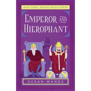 She Writes Press Emperor And Hierophant : Book Three, Arcana Oracle Series She Writes Press Emperor And Hierophant : Book Three, Arcana Oracle Series