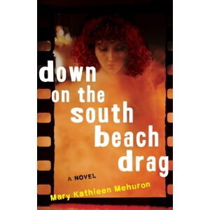 She Writes Press Down On The South Beach Drag : A Novel She Writes Press Down On The South Beach Drag : A Novel