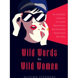 Yellow Pear Press Wild Words For Wild Women : An Unbridled Collection Of Candid Observations And Extremely Opinionated Bon Mots (Girls Run The World, Nasty Women, Affirmation Quotes) Yellow Pear Press Wild Words For Wild Women : An Unbridled Collection Of Candid Observations And Extremely Opinionated Bon Mots (Girls Run The World, Nasty Women, Affirmation Quotes)