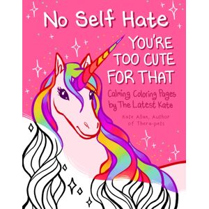 Yellow Pear Press No Self-Hate : You'Re Too Cute For That: Calming Coloring Pages By The Latest Kate (Mosaic Art Anxiety Coloring Book) Yellow Pear Press No Self-Hate : You'Re Too Cute For That: Calming Coloring Pages By The Latest Kate (Mosaic Art Anxiety Coloring Book)