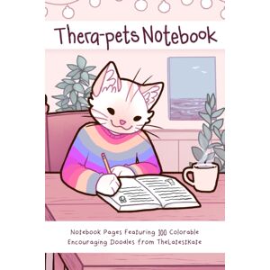 Yellow Pear Press Thera-Pets Notebook : Notebook Pages Featuring 100 Colorable Encouraging Doodles From Thelatestkate Yellow Pear Press Thera-Pets Notebook : Notebook Pages Featuring 100 Colorable Encouraging Doodles From Thelatestkate
