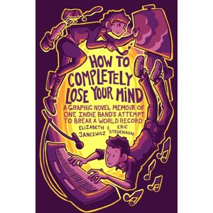 Mango Media How To Completely Lose Your Mind : A Graphic Novel Memoir Of One Indie Band'S Attempt To Break A World Record Mango Media How To Completely Lose Your Mind : A Graphic Novel Memoir Of One Indie Band'S Attempt To Break A World Record