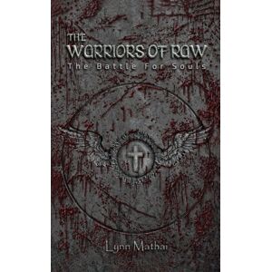 Austin Macauley Publishers LLC The Warriors Of Raw : The Battle For Souls Austin Macauley Publishers LLC The Warriors Of Raw : The Battle For Souls
