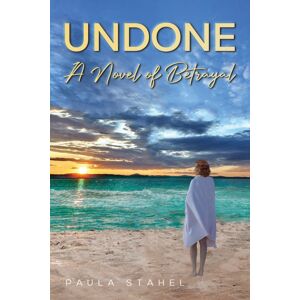Austin Macauley Publishers LLC Undone: A Novel Of Betrayal Austin Macauley Publishers LLC Undone: A Novel Of Betrayal