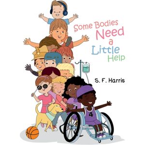 Austin Macauley Publishers LLC Some Bodies Need A Little Help Austin Macauley Publishers LLC Some Bodies Need A Little Help