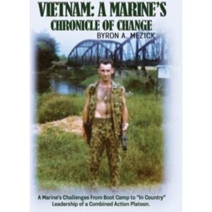 50 Fitness for Life LLC Vietnam : A Marine'S Chronicle Of Change: A Marine'S Challenges From Boot Camp To "In Country" Leadership Of A Combined Action Platoon. 50 Fitness for Life LLC Vietnam : A Marine'S Chronicle Of Change: A Marine'S Challenges From Boot Camp To "In Country" Leadership Of A Combined Action Platoon.