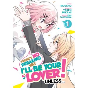 Seven Seas Entertainment, LLC There'S No Freaking Way I'Ll Be Your Lover! Unless... (Manga) Vol. 1 Seven Seas Entertainment, LLC There'S No Freaking Way I'Ll Be Your Lover! Unless... (Manga) Vol. 1
