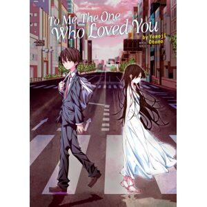Seven Seas Entertainment, LLC To Me, The One Who Loved You (Light Novel) Seven Seas Entertainment, LLC To Me, The One Who Loved You (Light Novel)