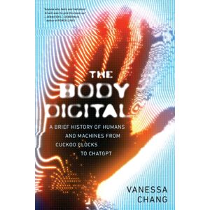 Melville House Publishing The Body Digital : A Brief History Of Humans And Machines From Cuckoo Clocks To Chatgpt Melville House Publishing The Body Digital : A Brief History Of Humans And Machines From Cuckoo Clocks To Chatgpt
