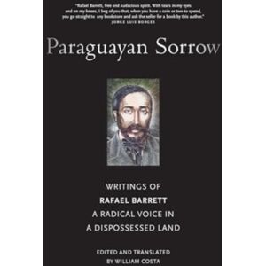 Monthly Review Press,U.S. Paraguayan Sorrow : Writings Of Rafael Barrett, A Radical Voice In A Dispossessed Land Monthly Review Press,U.S. Paraguayan Sorrow : Writings Of Rafael Barrett, A Radical Voice In A Dispossessed Land
