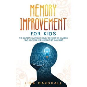 Creafe Publishing Memory Improvement For Kids : The Greatest Collection Of Proven Techniques For Expanding Your Child'S Mind And Boosting Their Brain Power Creafe Publishing Memory Improvement For Kids : The Greatest Collection Of Proven Techniques For Expanding Your Child'S Mind And Boosting Their Brain Power