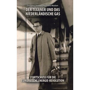 Trafford Publishing Der Texaner Und Das Niederlandische Gas : Startschuss Fur Die Europaische Energie-Revolution Trafford Publishing Der Texaner Und Das Niederlandische Gas : Startschuss Fur Die Europaische Energie-Revolution