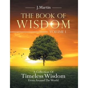 Trafford Publishing The Book Of Wisdom : A Collection Of Timeless Wisdom From Around The World Trafford Publishing The Book Of Wisdom : A Collection Of Timeless Wisdom From Around The World