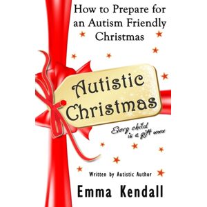 Independently Published Autistic Christmas : How To Prepare For An Autism Friendly Christmas Independently Published Autistic Christmas : How To Prepare For An Autism Friendly Christmas
