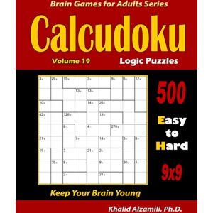 Independently Published Calcudoku Logic Puzzles : 500 Easy To Hard (9x9): : Keep Your Brain Young Independently Published Calcudoku Logic Puzzles : 500 Easy To Hard (9x9): : Keep Your Brain Young