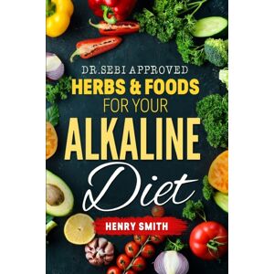 Independently Published Dr.Sebi Approved Herbs & Foods For Your Alkaline Diet Independently Published Dr.Sebi Approved Herbs & Foods For Your Alkaline Diet