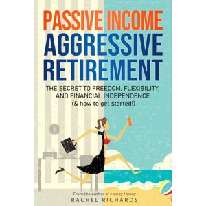 Independently Published Passive Income, Aggressive Retirement : The Secret To Freedom, Flexibility, And Financial Independence (& How To Get Started!) Independently Published Passive Income, Aggressive Retirement : The Secret To Freedom, Flexibility, And Financial Independence (& How To Get Started!)