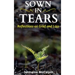 Lulu.com Sown In Tears : Reflections On Grief And Loss Lulu.com Sown In Tears : Reflections On Grief And Loss